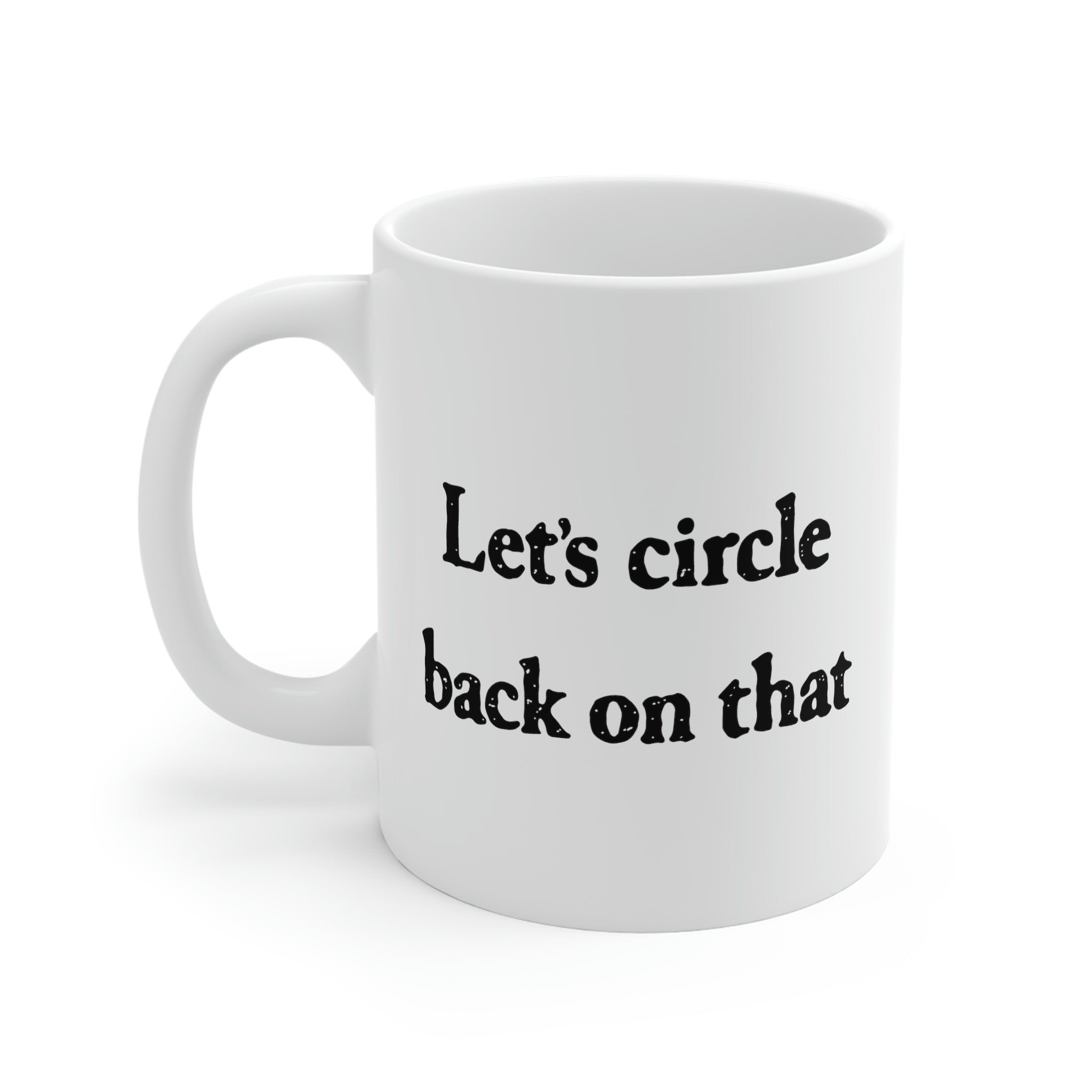Let's Circle Back On That Coffee Mug - White Ceramic Mug