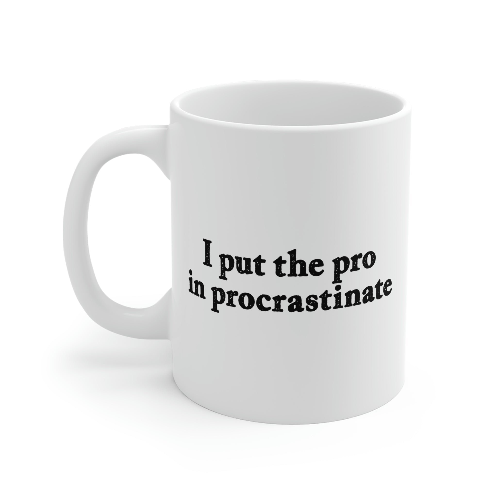 I Put the Pro in Procrastinate Coffee Mug - White Ceramic Mug