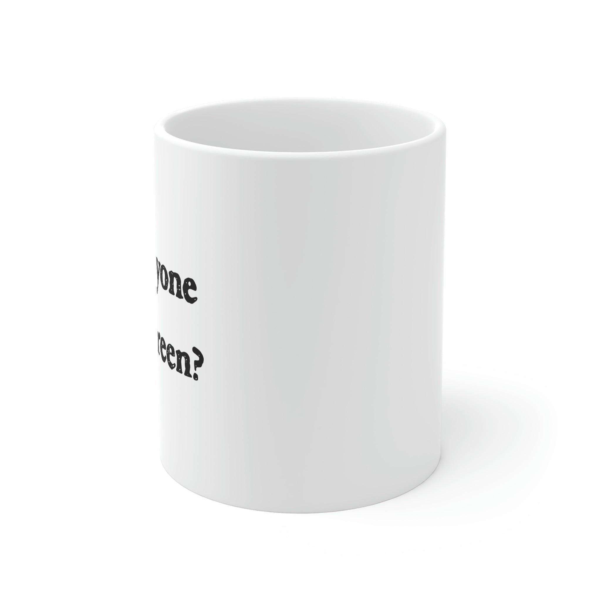 Can Everyone See My Screen? Ceramic Coffee Mug - 11oz White Mug