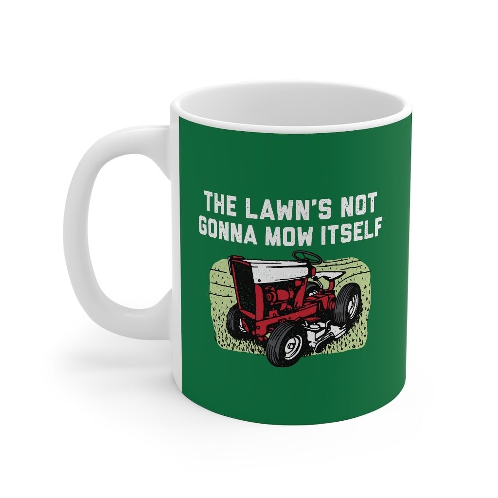 The Lawn's Not Gonna Mow Itself Ceramic Coffee Mug