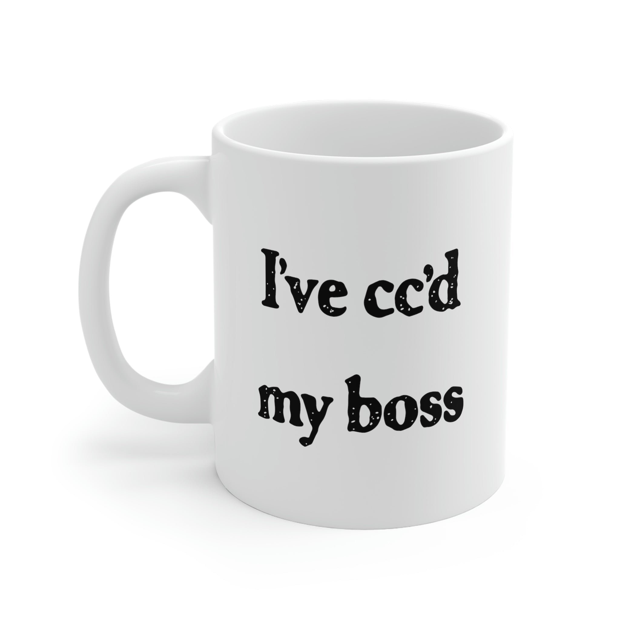 I've cc'd My Boss Coffee Mug - White Ceramic Mug